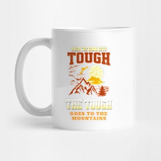 The Tough Mountains Nature Discover Explore Planet Earth Playground Good Vibes Free Spirit Mug